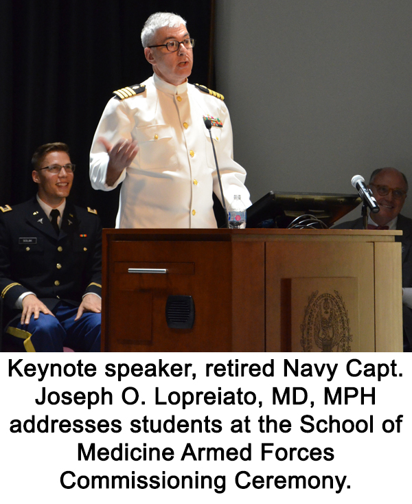 Keynote speaker retired Navy Capt. Joseph O. Lopreiato, MD, MPH addresses students at the School of Medicine Armed Forces Commissioning Ceremony.
