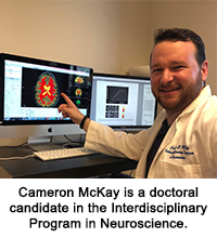 Cameron McKay is a doctoral candidate in the Interdisciplinary Program in Neuroscience. 